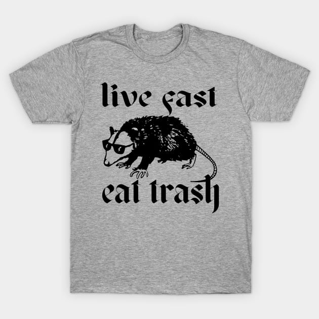 Live Fast, Eat Trash T-Shirt by Epic Byte